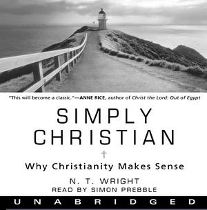 Simply Christian: Why Christianity Makes Sense by N.T. Wright