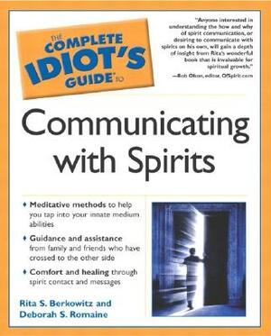 The Complete Idiot's Guide to Communicating with Spirits by Deb Baker, Rita Berkowitz