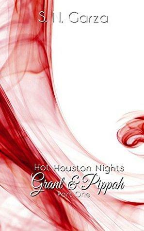 Hot Houston Nights: Grant & Pippah PART 1 by S.N. Garza