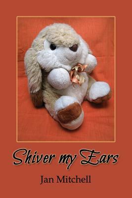 Shiver My Ears by Jan Mitchell