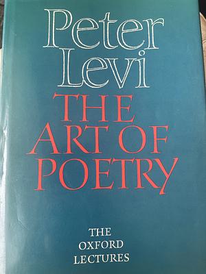 The Art of Poetry by Peter Levi