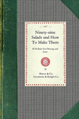 Ninety-Nine Salads and How to Make Them: With Rules for Dressing and Sauce by 