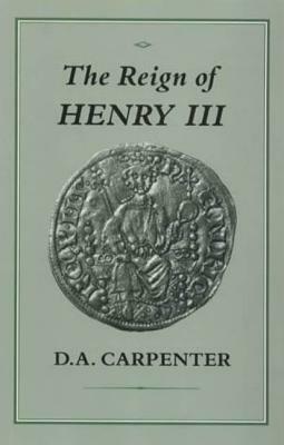 The Reign of Henry III by David Carpenter, D. A. Carpenter