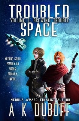 Troubled Space - Vol. 1 Brewing Trouble: A Comedic Space Opera Adventure by A. K. DuBoff
