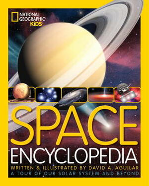 National Geographic Kids Space Encyclopedia A tour of Our Solar System and Beybond by David A. Aguilar