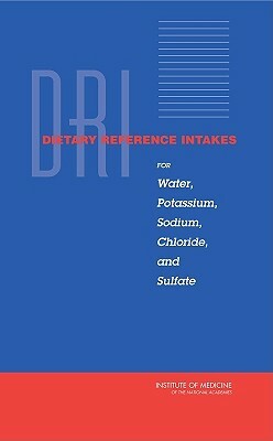 Dietary Reference Intakes for Water, Potassium, Sodium, Chloride, and Sulfate by Standing Committee on the Scientific Eva, Institute of Medicine, Food and Nutrition Board