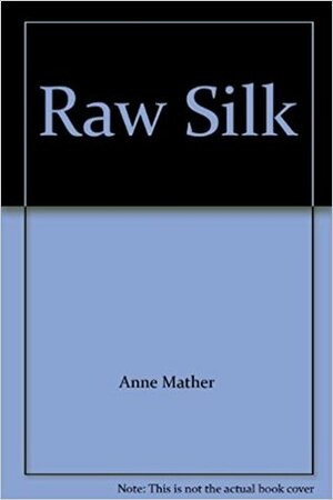 Raw Silk by Anne Mather