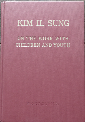 ON THE WORK WITH CHILDREN AND YOUTH by Kim Il Sung