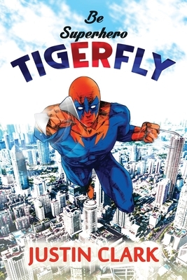 Be Superhero Tiger Fly by Justin Clark