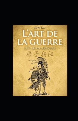 L'art de la Guerre (Les Treize Articles) illustrée by Sun Tzu