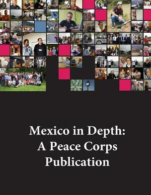 Mexico in Depth: A Peace Corps Publication by Peace Corps