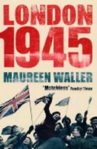 London 1945: Life in the Debris of War. Maureen Waller by Maureen Waller