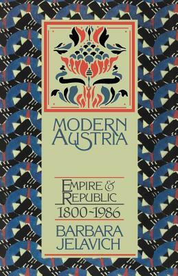 Modern Austria: Empire and Republic, 1815-1986 by Barbara Jelavich