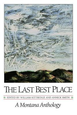 The Last Best Place: A Montana Anthology by 