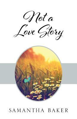 Not a Love Story by Samantha Baker