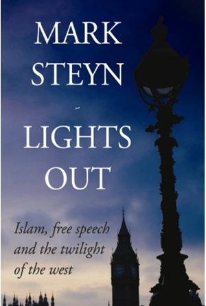 Lights Out: Islam, Free Speech And The Twilight Of The West by Mark Steyn