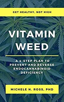 Vitamin Weed: A 4-Step Plan to Prevent and Reverse Endocannabinoid Deficiency by Michele Noonan Ross