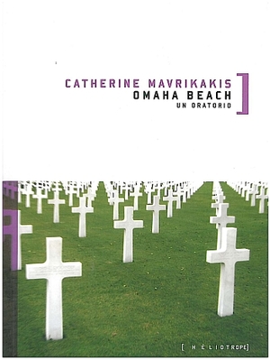 Omaha Beach : Un oratorio by Catherine Mavrikakis