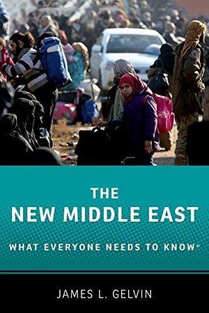 The New Middle East: What Everyone Needs to KnowR by James L. Gelvin, James L. Gelvin
