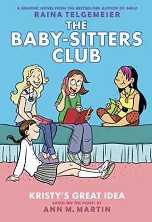 Kristy's Great Idea: A Graphic Novel (the Baby-Sitters Club #1) by Ann M. Martin
