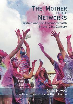 Mother of All Networks: The Resurgent Role of the Commonwealth in the New World Order by David Howell