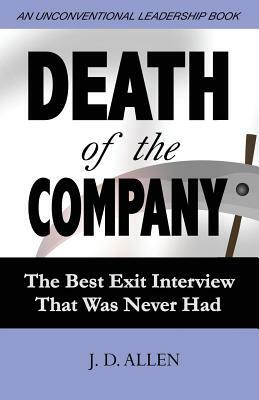 Death of the Company: The Best Exit Interview That Was Never Had by J. D. Allen