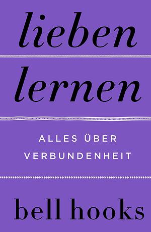 Lieben lernen: Alles über Verbundenheit by bell hooks