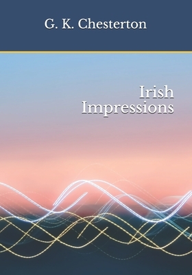 Irish Impressions by G.K. Chesterton