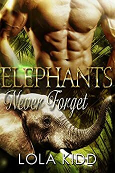 Elephants Never Forget by Lola Kidd