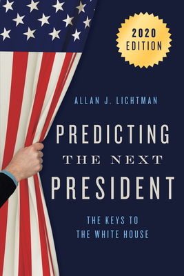 Predicting the Next President: The Keys to the White House by Allan J. Lichtman