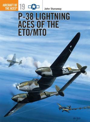 P-38 Lightning Aces of the Eto/Mto by John Stanaway