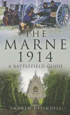 The Marne 1914: A Battlefield Guide by Andrew Uffindell