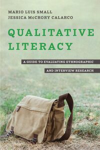 Qualitative Literacy: A Guide to Evaluating Ethnographic and Interview Research by Jessica McCrory Calarco, Mario Luis Small