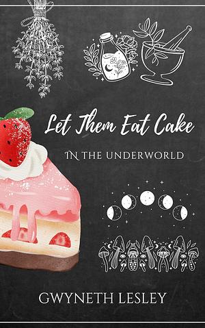 Let Them Eat Cake in the Underworld by Gwyneth Lesley