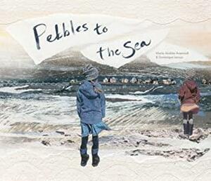 Pebbles to the Sea by Shelley Tanaka, Marie-Andrée Arsenault, Dominique Leroux