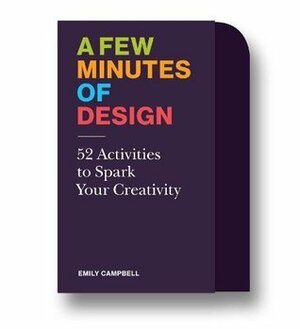 A Few Minutes of Design: 52 Activities to Spark Your Creativity by Emily Campbell