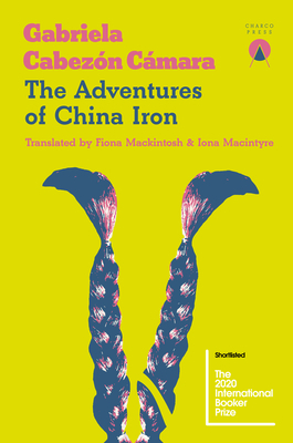 The Adventures of China Iron by Gabriela Cabezón Cámara