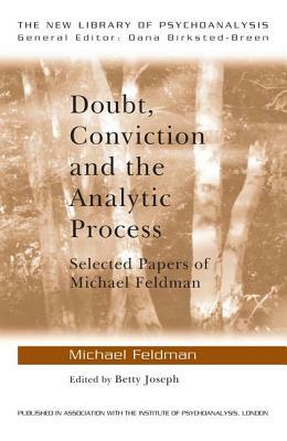 Doubt, Conviction and the Analytic Process: Selected Papers of Michael Feldman by Michael Feldman