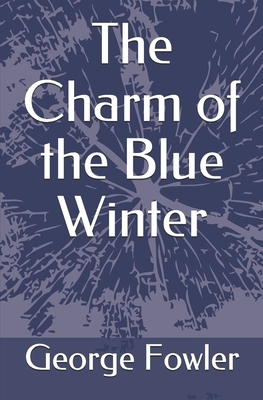 The Charm of the Blue Winter by George Fowler