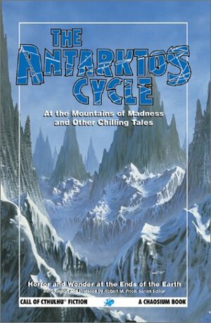 The Antarktos Cycle by John Glasby, Roger Johnson, Edgar Allan Poe, John W. Campbell Jr., Arthur C. Clarke, H.P. Lovecraft, Robert M. Price, John Taine