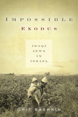 Impossible Exodus: Iraqi Jews in Israel by Orit Bashkin