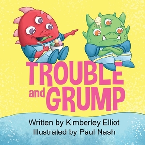 Trouble and Grump by Kimberley Elliot