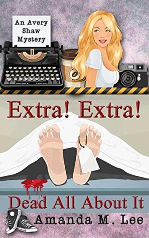 Extra! Extra! Dead All About It by Amanda M. Lee