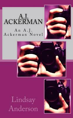 A.J. Ackerman: An A.J. Ackerman Novel by Lindsay Anderson