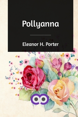 Pollyanna by Eleanor H. Porter