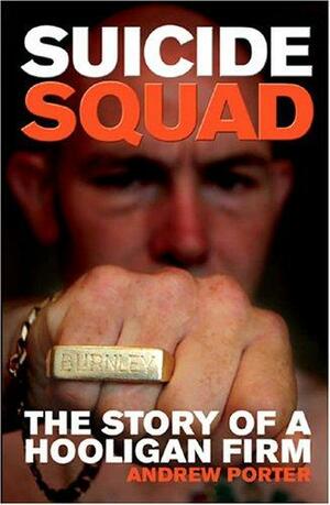 Suicide Squad: The Inside Story Of A Football Firm by Andrew Porter