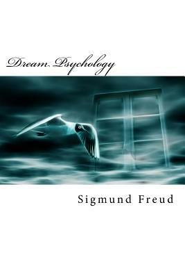 Dream Psychology: 2016 Edition by Sigmund Freud
