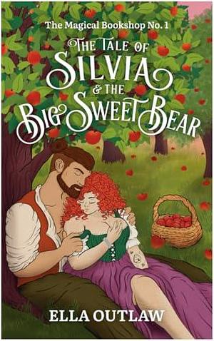 The Tale of Silvia & the Big Sweet Bear: No. 1 by Ella Outlaw, Ella Outlaw