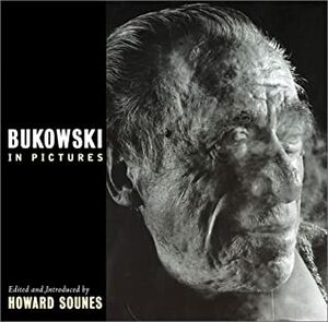 Bukowski in Pictures by Howard Sounes