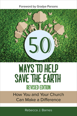 50 Ways to Help Save the Earth, Revised Edition: How You and Your Church Can Make a Difference by Rebecca Barnes